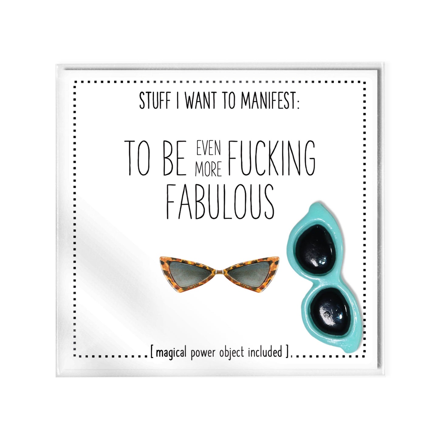 Stuff I Want To Manifest: To Be Even More Fu*cking Fabulous