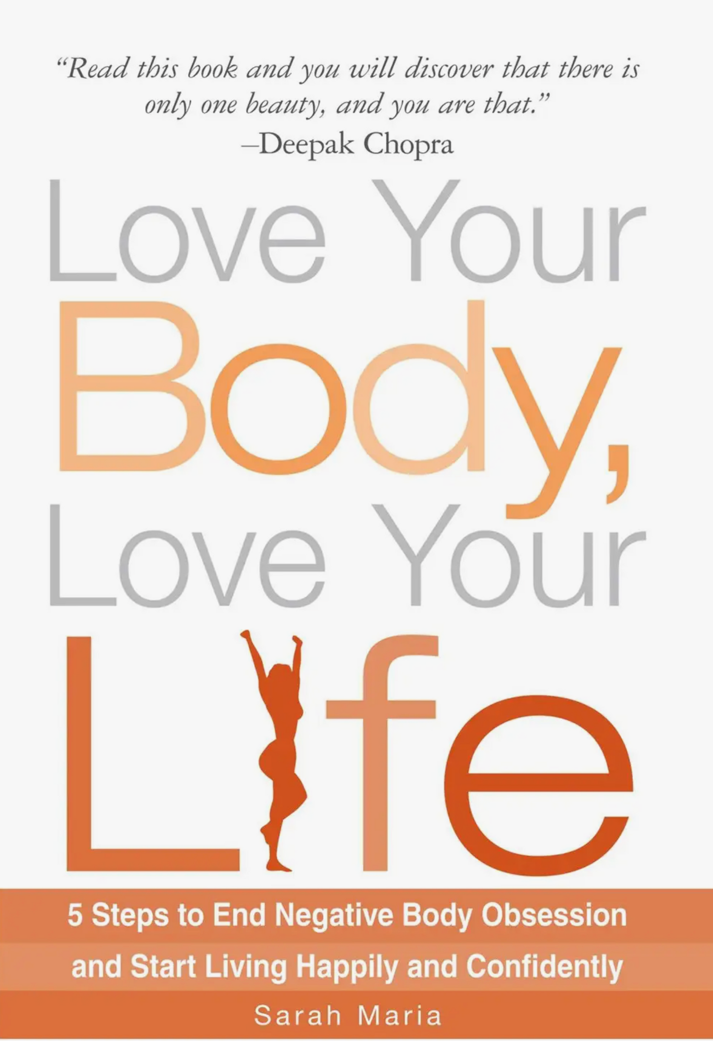 Love Your Body, Love Your Life- A 5 step guide to end negative body obsession